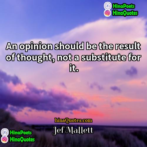 Jef Mallett Quotes | An opinion should be the result of